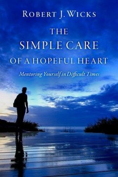 The Simple Care of a Hopeful Heart - Wicks, Robert J. (Professor Emeritus, Professor Emeritus, Loyola Uni