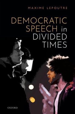 Democratic Speech in Divided Times - Lepoutre, Maxime (Lecturer in Political Theory, Lecturer in Politica