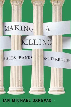 Making a Killing: States, Banks, and Terrorism - Oxnevad, Ian Michael