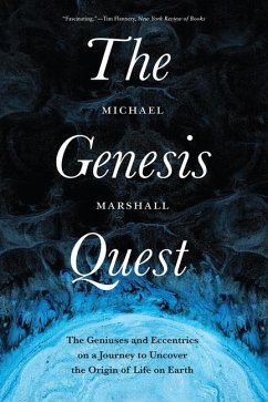 The Genesis Quest: The Geniuses and Eccentrics on a Journey to Uncover the Origin of Life on Earth - Marshall, Michael