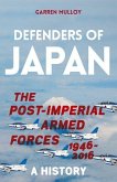 Defenders of Japan: The Post-Imperial Armed Forces 1946-2016, a History
