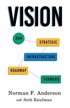 Vision: Our Strategic Infrastructure Roadmap Forward - Anderson, Norman F.; Kaufman, Seth