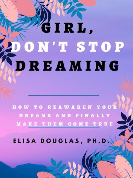 Girl, Don't Stop Dreaming (eBook, ePUB)