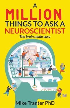 A Million Things To Ask A Neuroscientist: The brain made easy - Barnard, Jodi; Tranter, Mike