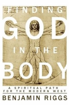 Finding God in the Body: A Spiritual Path for the Modern West - Riggs, Benjamin Austin