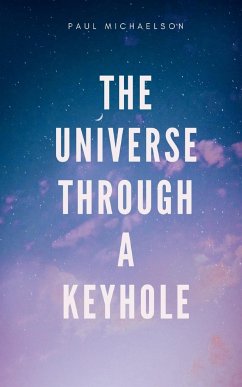 The Universe Through a Keyhole - Michaelson, Paul