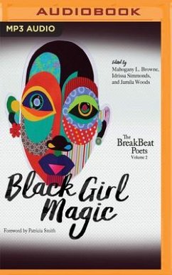 Black Girl Magic: The Breakbeat Poets Volume 2 - Browne (Editor), Mahogany L.; Simmonds (Editor), Idrissa; Woods (Editor), Jamila