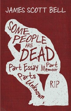 Some People Are Dead: Part Essay, Part Memoir, Parts Unknown - Bell, James Scott