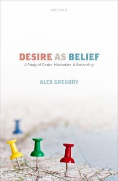 Desire as Belief - Gregory, Alex (Lecturer in Philosophy, University of Southampton)