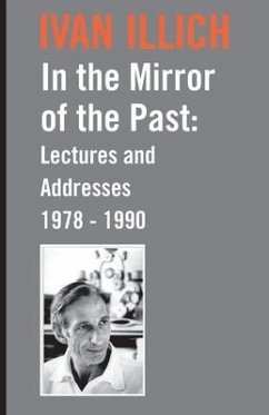 In the Mirror of the Past: Lectures and Addresses 1978-1990 - Illich, Ivan