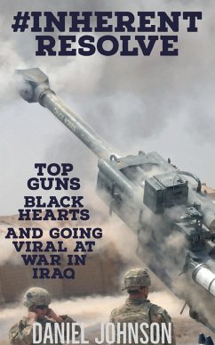 #Inherent Resolve: Top Guns, Black Hearts, and Going Viral at War in Iraq (eBook, ePUB) - Johnson, Daniel