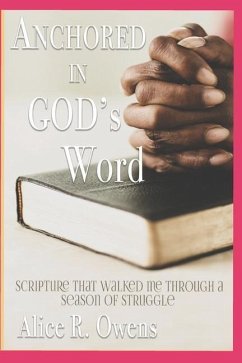 Anchored In God's Word: Scripture that walked me through a Season of Struggle - Owens, Alice R.