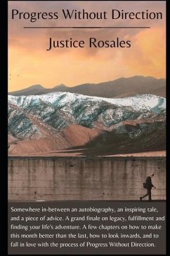 Progress Without Direction: A Grand Finale on Legacy, Fulfillment and Finding Your Life's Adventure. - Rosales, Justice