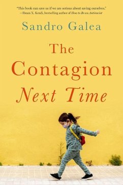 The Contagion Next Time - Galea, Sandro (Dean and Robert A. Knox Professor of the School of Pu