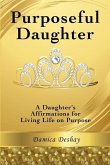 Purposeful Daughter: A Daughter's Affirmations for Living Life on Purpose