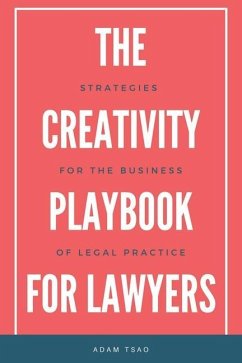 The Creativity Playbook for Lawyers: Strategies for the Business of Legal Practice - Tsao, Adam