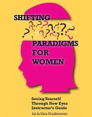 Shifting Paradigms For Women Seeing Yourself Through New Eyes Instructor Guide