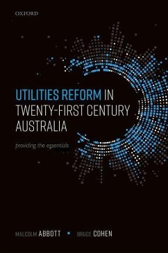 Utilities Reform in Twenty-First Century Australia - Abbott, Malcolm; Cohen, Bruce