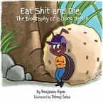 Eat Shit and Die: The Biography of a Dung Beetle