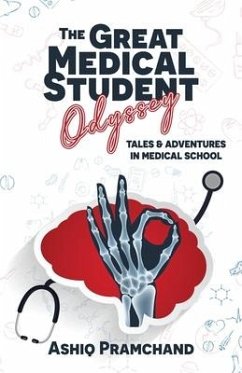 The Great Medical Student Odyssey: Tales & Adventures in Medical School - Pramchand, Ashiq