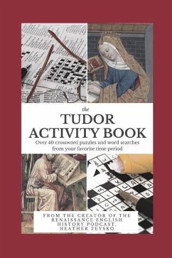 The Tudor Activity Book: Over 40 Crosswords, Word Searches, and Mazes from Your Favorite Period! - Teysko, Heather