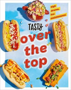 Tasty Over the Top: High Drama, Low Maintenance: A Cookbook - Tasty, Tasty