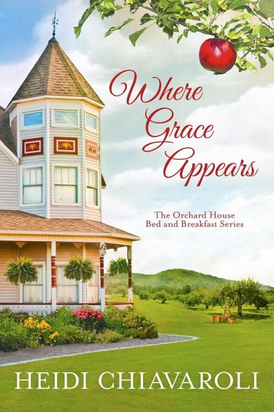 Where Grace Appears (The Orchard House Bed and Breakfast Series, #1) (eBook, ePUB)