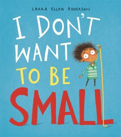 I Don't Want to Be Small - Anderson, Laura Ellen