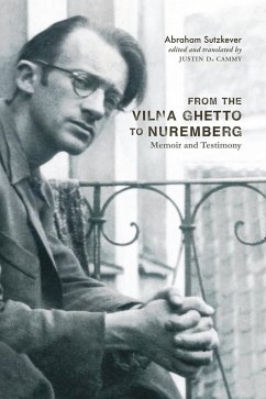 From the Vilna Ghetto to Nuremberg: Memoir and Testimony - Sutzkever, Abraham