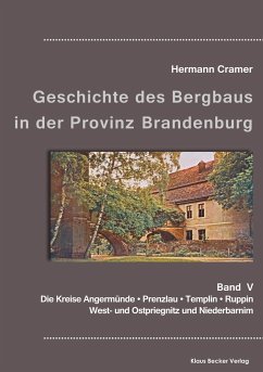 Beiträge zur Geschichte des Bergbaus in der Provinz Brandenburg, Band V - Cramer, Hermann