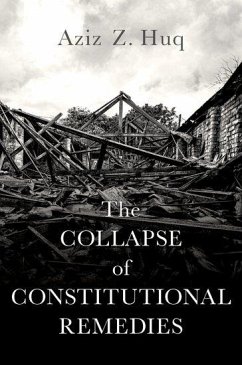 The Collapse of Constitutional Remedies - Huq, Aziz Z. (Professor of Law, Professor of Law, University of Chic