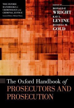 The Oxford Handbook of Prosecutors and Prosecution - Wright, Ronald F.; Levine, Kay L.; Gold, Russell M.