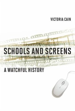 Schools and Screens: A Watchful History - Cain, Victoria