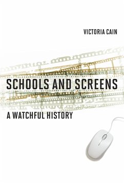 Schools and Screens: A Watchful History - Cain, Victoria