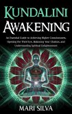 Kundalini Awakening: An Essential Guide to Achieving Higher Consciousness, Opening the Third Eye, Balancing Your Chakras, and Understanding Spiritual Enlightenment (eBook, ePUB)