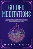 Guided Meditations: The Ultimate Guide to Start Meditating. Learn How to Manage Stress Using Mindfulness. Discover Effective Exercises to Heal Your Body and Mind. (eBook, ePUB)