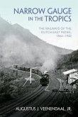Narrow Gauge in the Tropics: The Railways of the Dutch East Indies, 1864-1942
