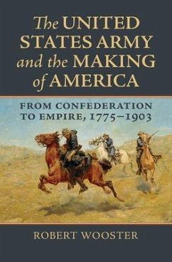 The United States Army and the Making of America - Wooster, Robert