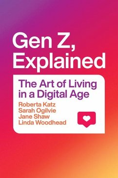 Gen Z, Explained: The Art of Living in a Digital Age - Katz, Roberta; Ogilvie, Sarah; Shaw, Jane