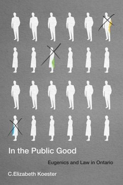 In the Public Good: Eugenics and Law in Ontario Volume 57 - Koester, C. Elizabeth