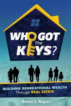 Who Got the Keys?: Building Generational Wealth through Real Estate - Rogers, Donna J.