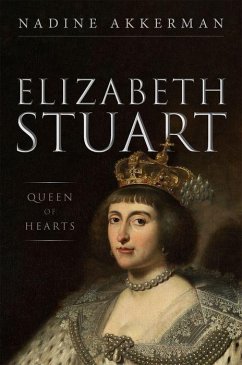 Elizabeth Stuart, Queen of Hearts - Akkerman, Nadine (Professor in Early Modern Literature and Culture,