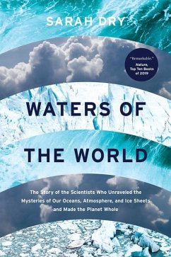 Waters of the World: The Story of the Scientists Who Unraveled the Mysteries of Our Oceans, Atmosphere, and Ice Sheets and Made the Planet - Dry, Sarah