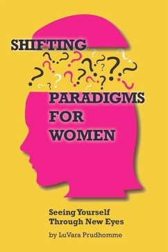 Shifting Paradigms for Women Seeing Yourself Through New Eyes - Prudhomme, Luvara