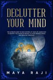 Declutter Your Mind: The Ultimate Guide to Take Control of Your Life. Learn How to Identify the Causes of Mental Clutter, Manage Stress and Negative Thoughts. (eBook, ePUB)