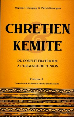 Chrétien & Kémite (eBook, ePUB) - Tchangang, Stéphane; Kouangain, Patrick