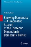 Knowing Democracy – A Pragmatist Account of the Epistemic Dimension in Democratic Politics (eBook, PDF)