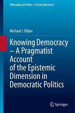 Knowing Democracy – A Pragmatist Account of the Epistemic Dimension in Democratic Politics (eBook, PDF) - Räber, Michael I.