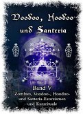Voodoo, Hoodoo & Santería - Band 5 Zombies, Voodoo-, Hoodoo- und Santería-Exorzismen und Kurzrituale (eBook, ePUB)