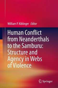 Human Conflict from Neanderthals to the Samburu: Structure and Agency in Webs of Violence (eBook, PDF)